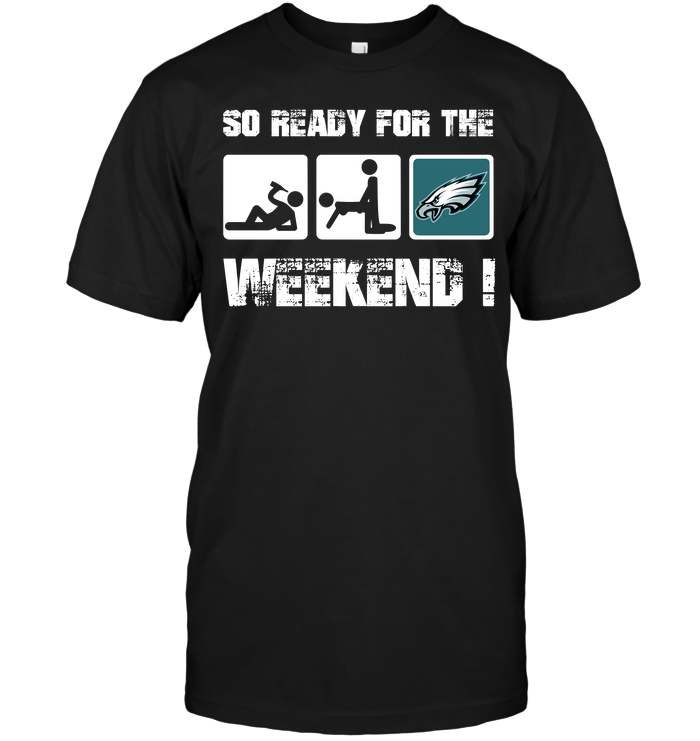 Philadelphia Eagles "so Ready For The Weekend!" T-Shirt